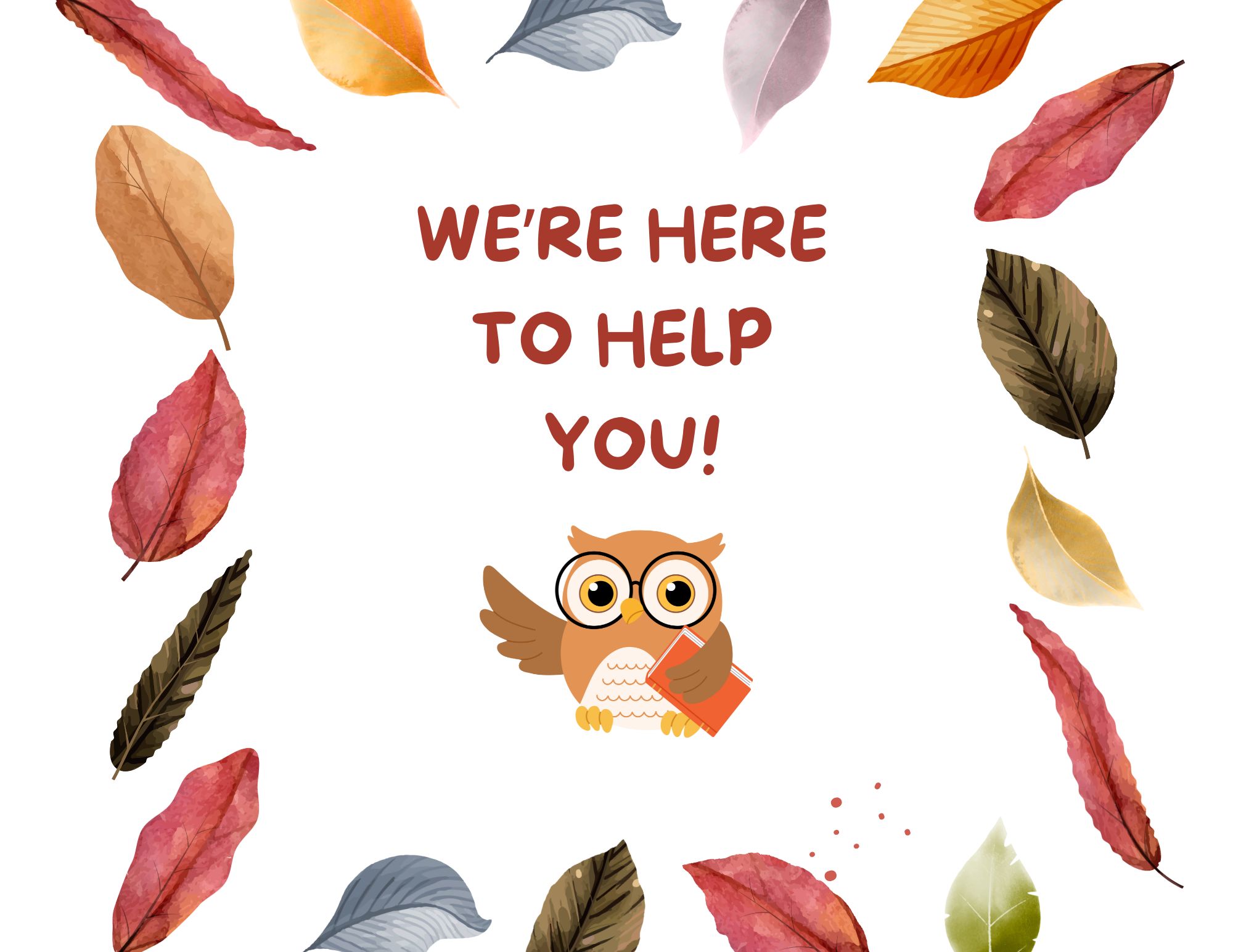 Fall 25 Were Here to Help